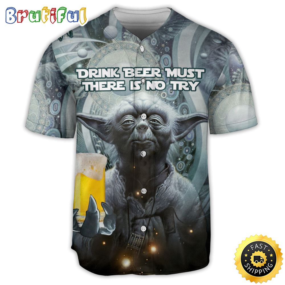 Sw Yoda Drink Beer Must There Is No Try Beer Baseball Jersey